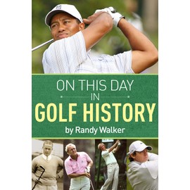 On This Day In Golf History: A Day-by-Day Anthology of Anecdotes and Historical Happenings