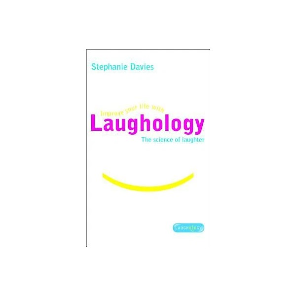 Laughology: Improve Your Life With The Science Of Laughter
