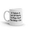 It Takes A Lot of Balls to Play Golf The