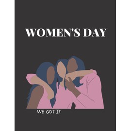 Women's day Notebook Diary Gifts for Women Girls Teens, we got it notbook for evey strong woman: 8.5 * 11 / 120Pages