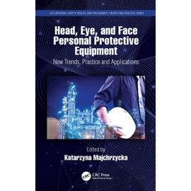 Head, Eye, and Face Personal Protective Equipment: New Trends, Practice and Applications (Occupational Safety, Health, and Ergonomics: Theory and Practice)