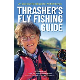 Thrasherâs Fly Fishing Guide: An Essential Handbook for All Skill Levels