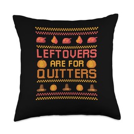 Thanksgiving Shirt Turkey Meat Pilgrim Costume Leftovers are for Quitters Ugly Thanksgiving Day Dinner Throw Pillow, 18x18, Multicolor