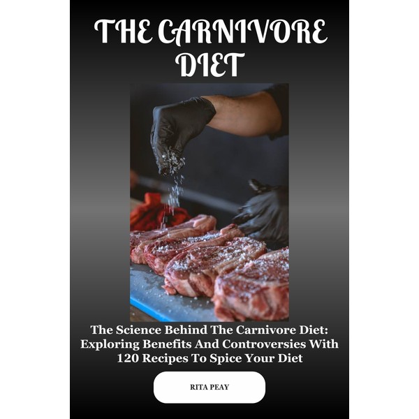  THE CARNIVORE DIET: The Science Behind The Carnivore Diet:
