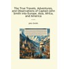 The True Travels, Adventures, and Observations of Captain John Smith