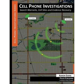 Cell Phone Investigations: Search Warrants, Cell Sites and Evidence Recovery