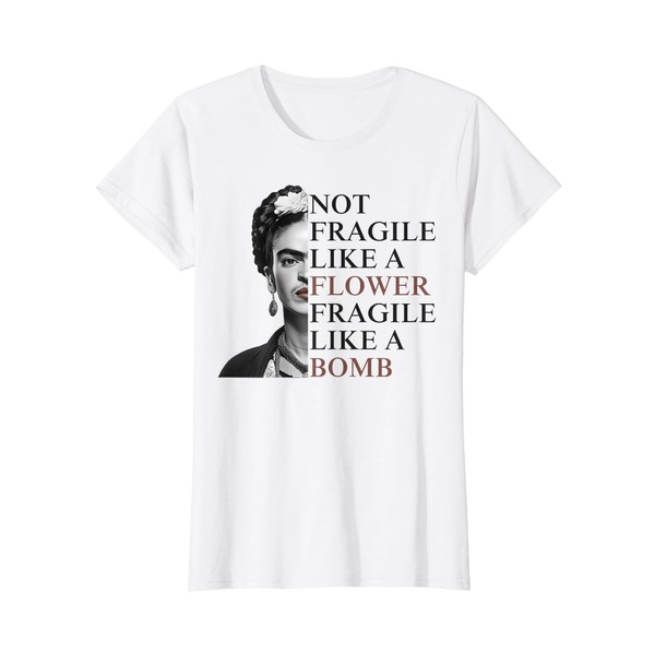 Not Fragile Like A Flower Fragile Like A Bomb T-Shirt,