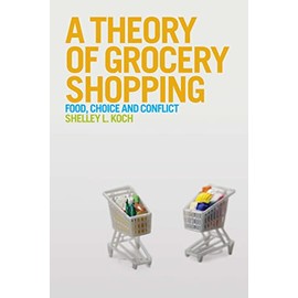 A Theory of Grocery Shopping: Food, Choice and Conflict