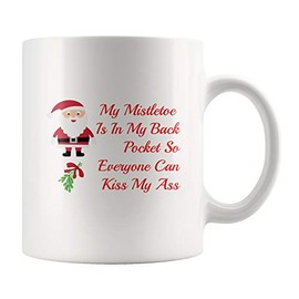 My Mistletoe Is In My Back Pocket So Everyone Can Kiss My Ass-Christmas Mug Gift-Santa Rude Mug-Secret Santa Gift-Christmas Gift Mug-Santa