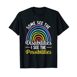 Some See The Disabilities I See The Possibilities T-Shirt