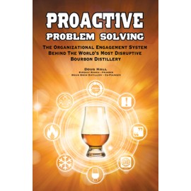 Proactive Problem Solving: The Organizational Engagement System Behind the World's Most Disruptive Bourbon Distillery