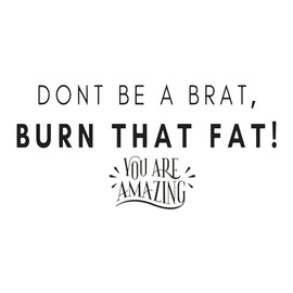 Burn That Fat Don't Be A Brat Workout Quote Vinyl Wall Design Wall Art Sticker Designs Vinyl Stickers for Home House Walls Rooms Windows Bedroom Decoration Size (12x12 inch)