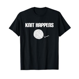 Knitting Crocheting Knit Happens Knitter T-Shirt