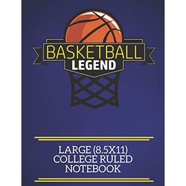 Basketball Legend Large (8.5x11) College Ruled Notebook: A fun note book, perfect for any sports fan who has everything else!