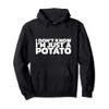 I Don't Know I'm Just A Potato Pullover Hoodie
