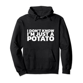 I Don't Know I'm Just A Potato Pullover Hoodie
