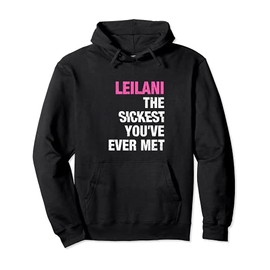 Leilani The Sickest You've Ever Met First Name Funny Saying Pullover Hoodie, black