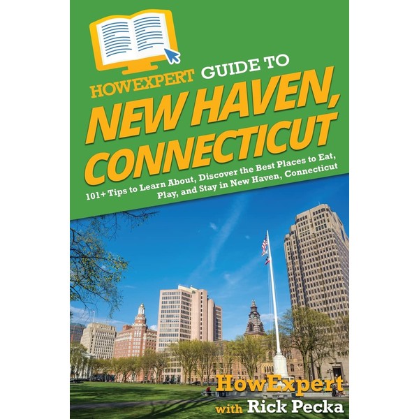HowExpert Guide to New Haven, Connecticut: 101+ Tips to Learn