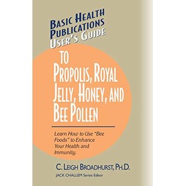 User's Guide to Propolis, Royal Jelly, Honey, & Bee Pollen (Basic Health Publications User's Guide)
