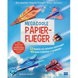 Megacoole Papierflieger: Ein Bastelbuch voller cooler Bastelideen für Kinder ab 7 Jahre zum Papierflieger basteln und kreativ werden