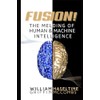 Fusion! The Melding of Human and Machine Intelligence