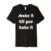 Shake it Till You Bake It Premium T-Shirt