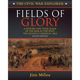 Fields of Glory: A History and Tour Guide of the War in the West, the Atlanta Campaign, 1864 (Civil War Explorer Series, 2)