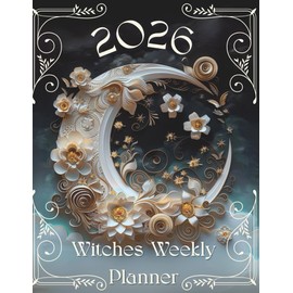2026 Witches Weekly Planner: 12 Months, Wheel of The Year, Full & New Moon Dates, Monthly Tarot/Oracle Spread, Weekly Manifestation Sheet, & Much More!