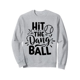 Hit The Dang Ball Baseball Saying Cool Sweatshirt