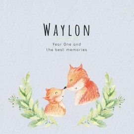 Waylon Year One and the best Memories: Baby Book I Babyshower or Babyparty Gift I Keepsake I Memory Journal with prompts I Pregnancy Gift I Newborn Notebook I For the parents of Waylon