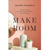 Make Room: Take Control of Your Space, Time, Energy, and