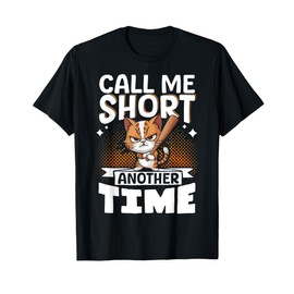 Call Me Short Another Time T-Shirt