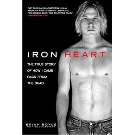 Iron Heart: The True Story of How I Came Back from the Dead