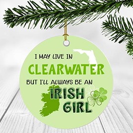St. Patrick Day Decorations For Home - I May Live In Clearwater Florida But I'll Always Be An Irish Girl - Ornament Patrick's Day 3 Inches