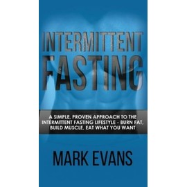 Intermittent Fasting: A Simple, Proven Approach To The Intermittent Fasting...