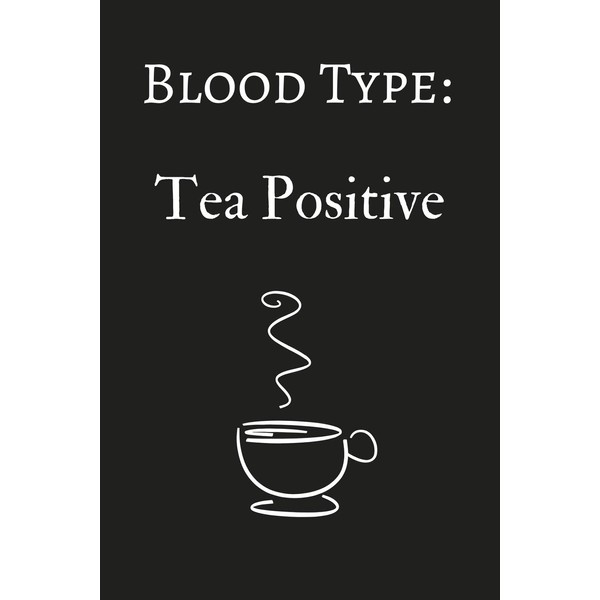 Blood Type: Tea Positive: Funny Lined Notebook/Journal (6" x 9")