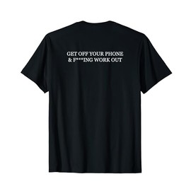 Passive Aggressive Gym Tees Get Off Your Phone & Work Out T-Shirt
