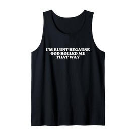 I'm Blunt Because God Rolled Me That Way Y2k Trendy Tank Top