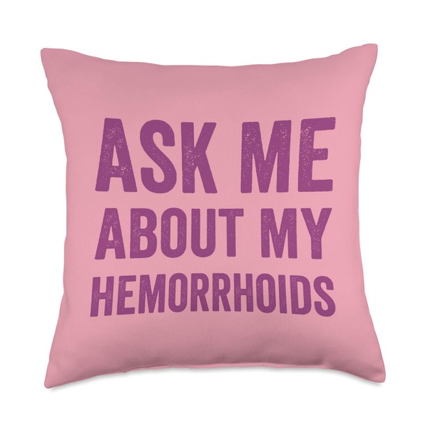 Hemorrhoid Funny Gift, Ask Me About My Hemorrhoids Throw Pillow