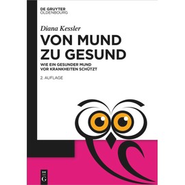 Von Mund zu Gesund: Wie ein gesunder Mund vor Krankheiten schützt (De Gruyter Populärwissenschaftliche Reihe)