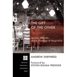 The Gift of the Other: Levinas, Derrida, and a Theology of Hospitality (Princeton Theological Monograph)