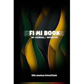Fi Mi Book | My Journal/Notebook: The Jamaican Patwa/Patois/Creole with its English translation - 120 pages | 6" x 9" | Glossy Hardcover, Depicting the Jamaican Colours