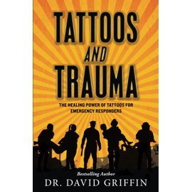 Tattoos and Trauma: The Healing Power of Tattoos for Emergency Responders