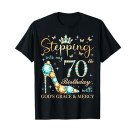 Stepping Into My 70th Birthday With God's Grace and Mercy T-Shirt