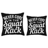 Funny Never Curl In The Squat Rack Motivational Throw Pillow