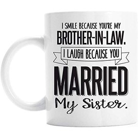 Taza divertida con texto en inglés "Brother in Law I Smile Because You' re My Brother in Law i Laugh Because You Married My Sister Regali por Brother in Law