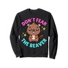 Don't Fear The Beaver - Embarrassing Inappropriate Sweatshirt