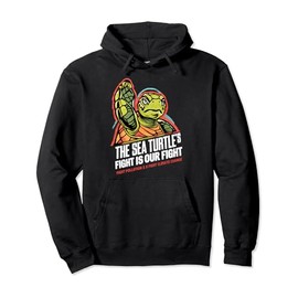 The Sea Turtle's Fight is Our Fight Save the Turtles Pullover Hoodie