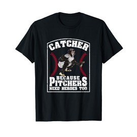 Baseball Catchers Catcher Because Pitchers Need Heroes Too T-Shirt