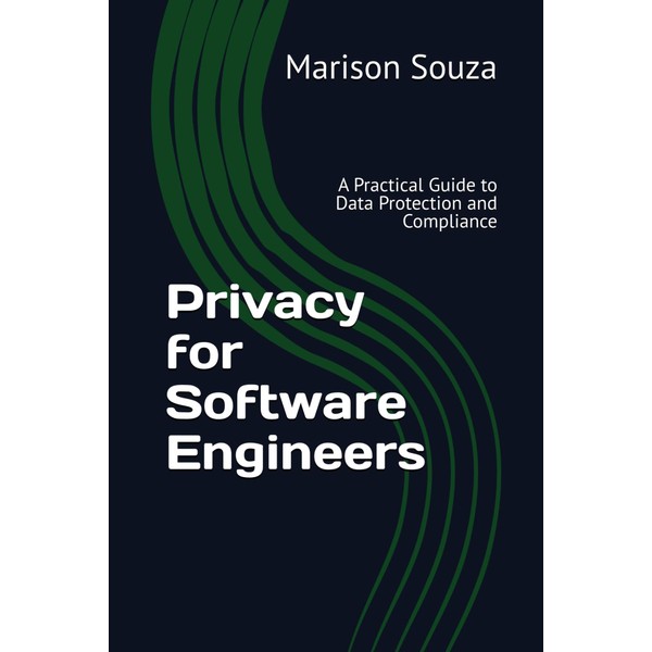 Privacy for Software Engineers: A Practical Guide to Data Protection